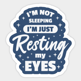 I'm Not Sleeping I'm Just Resting My Eyes Sticker